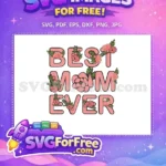Free Floral Letters Free Best Mom Ever Holidays Free SVG - Instant Download