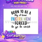 Free Stay-at-Home Free Unicorn Mom Forced Work Free SVG - Instant Download