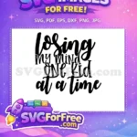 Free Losing My Mind Free One Kid At Time Free SVG - Instant Download