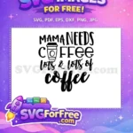 Free Mama Needs Coffee Free Lots of Coffee Quote Free SVG - Instant Download