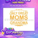 Free Great Moms Free Promoted Grandma Message Holidays Free SVG - Instant Download