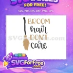 Free Broom Hair Free Dont Care Halloween Free SVG - Instant Download