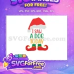 Free Santa Hat Free Elf Shoes I Saw Dog Free SVG - Instant Download