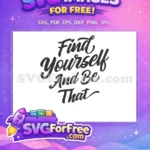 Free Find Yourself Free Be That Inspirational Free SVG - Instant Download
