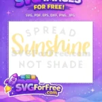 Free Spread Sunshine Free Not Shade Inspirational Free SVG - Instant Download