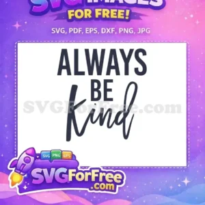 Free Always Be Kind Quote Free Encouragement Free SVG Free Always Be Kind Quote Free Encouragement Free SVG