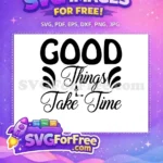 Free Good Things Free Take Time Kindness Free SVG - Instant Download