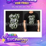 Free Lettering Typography Free Don't Talk Act Quote Free SVG - Instant Download