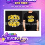 Free Yellow Lettering Free Focus on Good Quote Free SVG - Instant Download