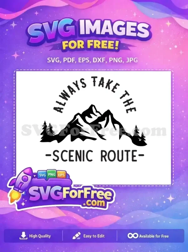 Free Scenic Route SVG Design – Mountains & Adventure Inspiring free design: majestic mountains, pine trees, and 'Always Take The Scenic Route' text. A perfect free SVG for nature and adventure.