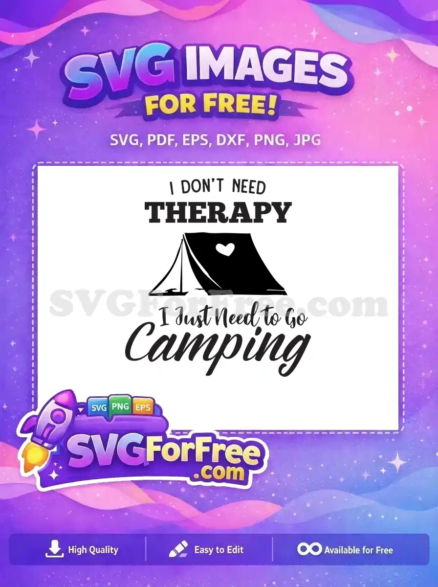 A free black and white camping SVG featuring a tent and the phrase 'I DON'T NEED THERAPY I Just Need to Go Camping'.