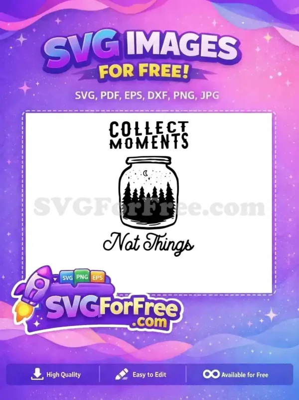 A free design featuring the quote 'Collect Moments Not Things' with a forest and night sky in a jar. Perfect free SVG for thoughtful projects.