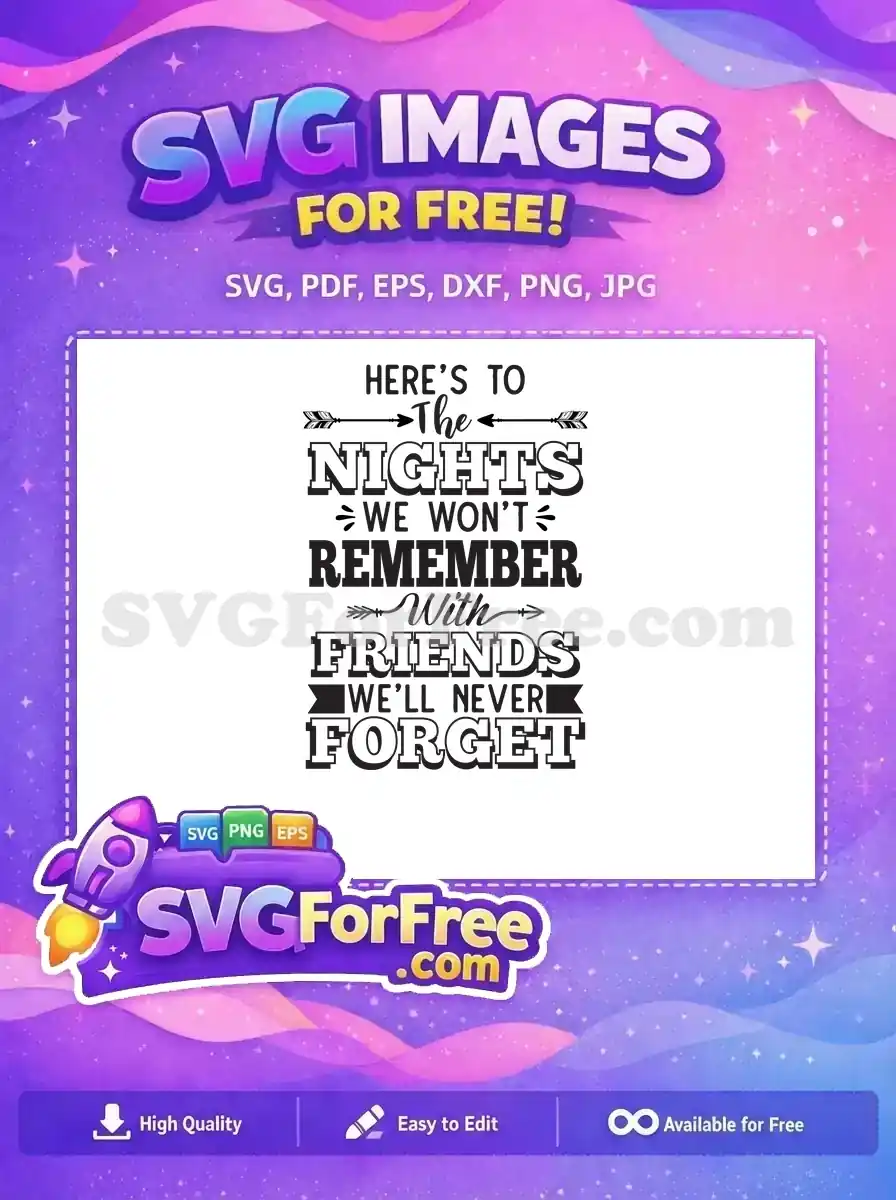 Free friendship SVG design, 'Here's to the nights we won't remember with friends we'll never forget', perfect for crafts.