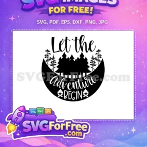 Black and white 'Let the Adventure BEGIN' free SVG with trees, mountains, and campfires, ideal for free outdoor projects.