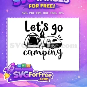 Free ‘Let’s Go Camping’ SVG Design for Outdoor Adventures This free 'Let's Go Camping' SVG design features a tent, campfire, and a charming camper. Perfect for free outdoor crafts.