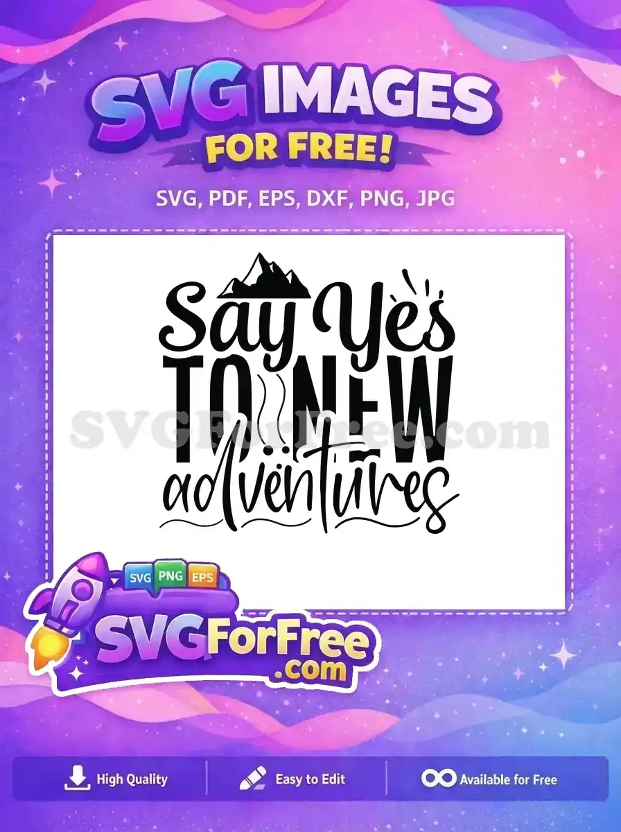 A free SVG design featuring 'Say Yes TO NEW Adventures' with mountain peaks, perfect for inspiring travel and exploration.