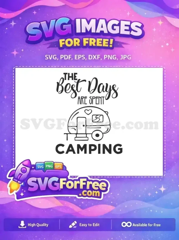 A charming free design with the quote 'THE Best Days ARE SPENT CAMPING' above a cute, outlined camper trailer. Ideal free SVG for outdoor enthusiasts.