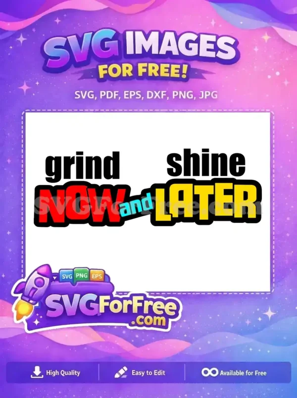 A vibrant, free SVG design featuring "grind NOW and shine LATER" in bold, colorful text with black outlines, inspiring motivation.