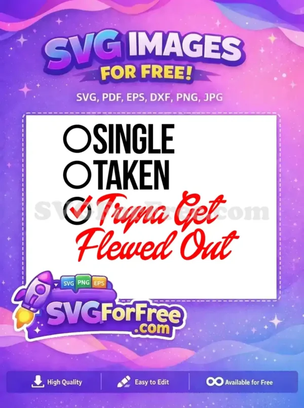 Free Funny Relationship Status Checklist SVG Design This free funny relationship status SVG design features 'SINGLE', 'TAKEN', and a checked 'Tryna Get Flewed Out' option. A vibrant free vector for humorous projects.