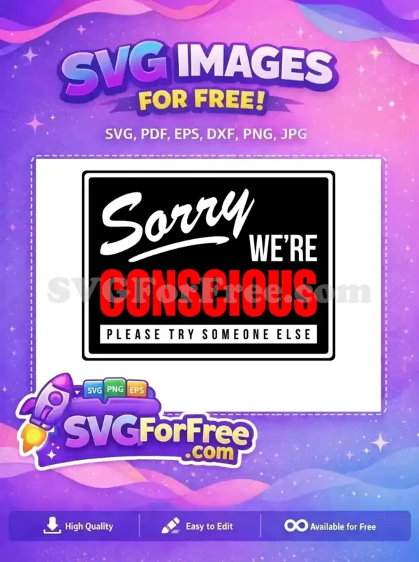A striking free SVG design featuring 'Sorry We're Conscious Please Try Someone Else' in bold red and white text on a black background, framed with a white border. Express your free spirit today!