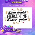 Free Kind Heart Free Fierce Mind Brave Free SVG - Instant Download