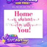 Free Home Wherever Free With You Love Free SVG - Instant Download