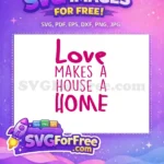 Free Love Makes A House Free Home Pink Free SVG - Instant Download