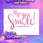 Free You Make Me Free Smile Pink Love Free SVG - Instant Download