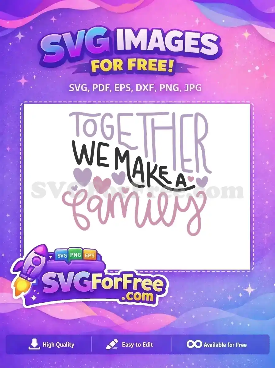 Free Together Hearts Free We Make Family Love Free SVG