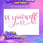 Free Be Yourself Pink Free Bold Cursive Love Free SVG - Instant Download