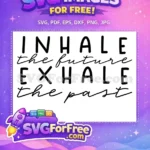 Free Inhale Future Free Exhale Past Magic Free SVG - Instant Download