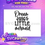 Free Dream Big Free Little Mermaid Quote Free SVG - Instant Download