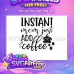Free Instant Mom Coffee Free Add Coffee Beans Quote Free SVG - Instant Download