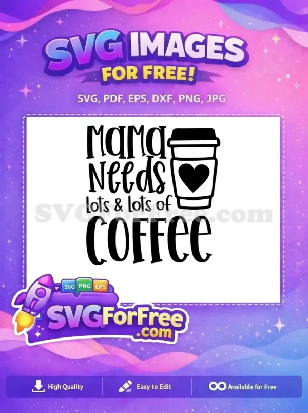 Free Mama Needs Coffee Free Lots Of Love Mom Free SVG