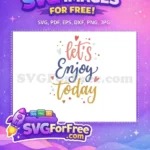 Free Colorful Hearts Free Lets Enjoy Today Motivation Free SVG - Instant Download