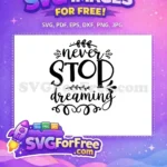 Free Floral Swirls Free Never Stop Dreaming Quote Free SVG - Instant Download