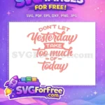 Free Yesterday Quote Free Today Pink Motivation Free SVG - Instant Download
