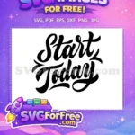 Free Start Motivation Free Today Quote Motivation Free SVG - Instant Download