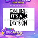 Free Arrow Graphic Free Sometimes its a Decision Quote Free SVG - Instant Download