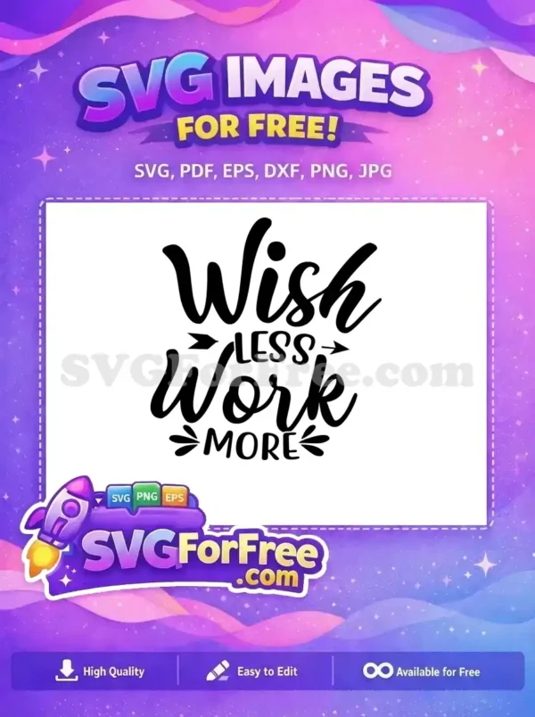 Free Wish Less Work More Free Cursive Lettering Motivation Free SVG