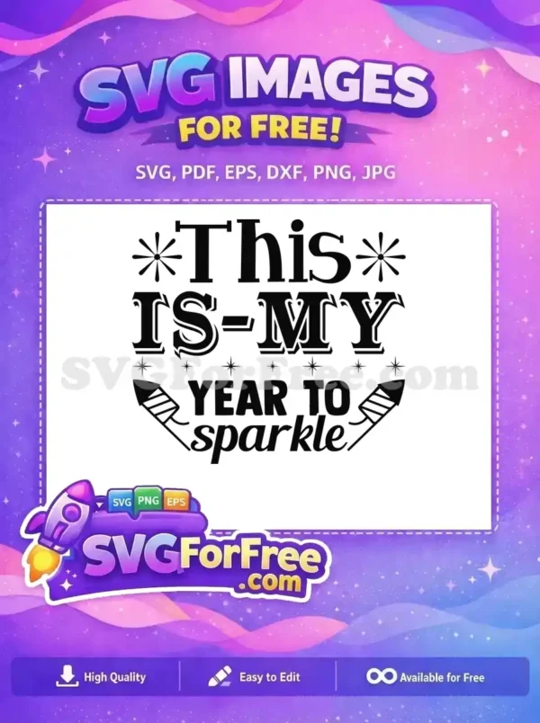 Free Sparkle Stars Free Fireworks This Is My Year Free SVG