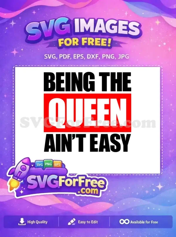 Discover this free 'Being The Queen Ain't Easy' SVG, a powerful design with bold black and red text for a striking visual impact.