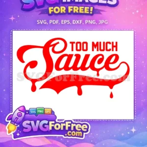 A bold red 'Too Much Sauce' free design with dripping script lettering and block text, perfect for trendy apparel. Download this free graphic now!