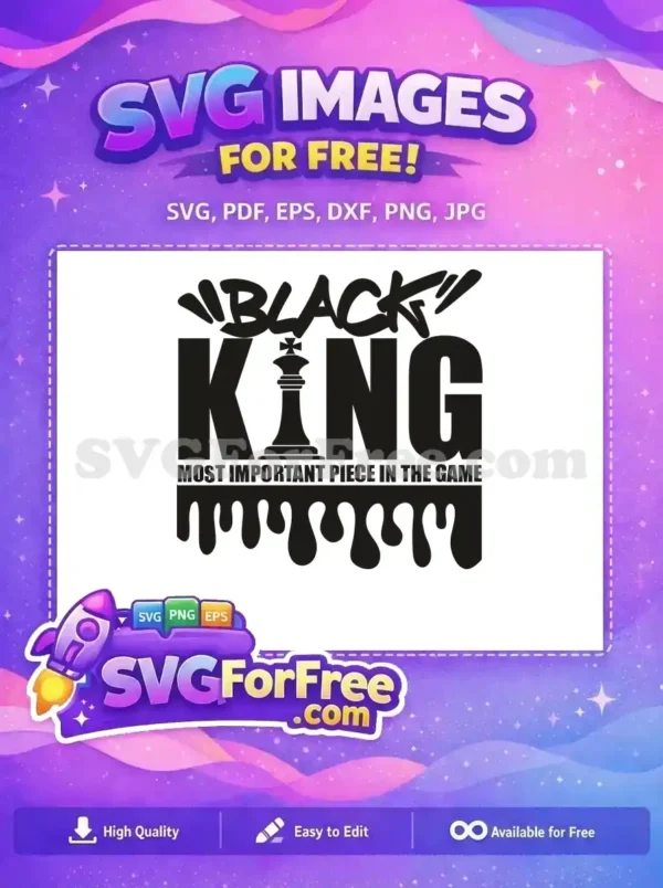 Free Black King Design: Most Important Piece in the Game SVG. Free Black King SVG with graffiti text, chess piece, and drip effect. A powerful design representing empowerment.