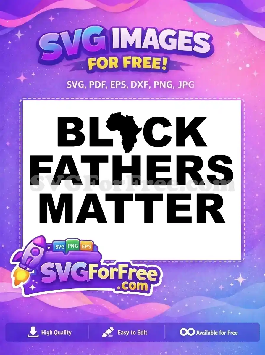 A free design featuring 'BLACK FATHERS MATTER' text, with Africa as the 'A'. A powerful free SVG for 2024.