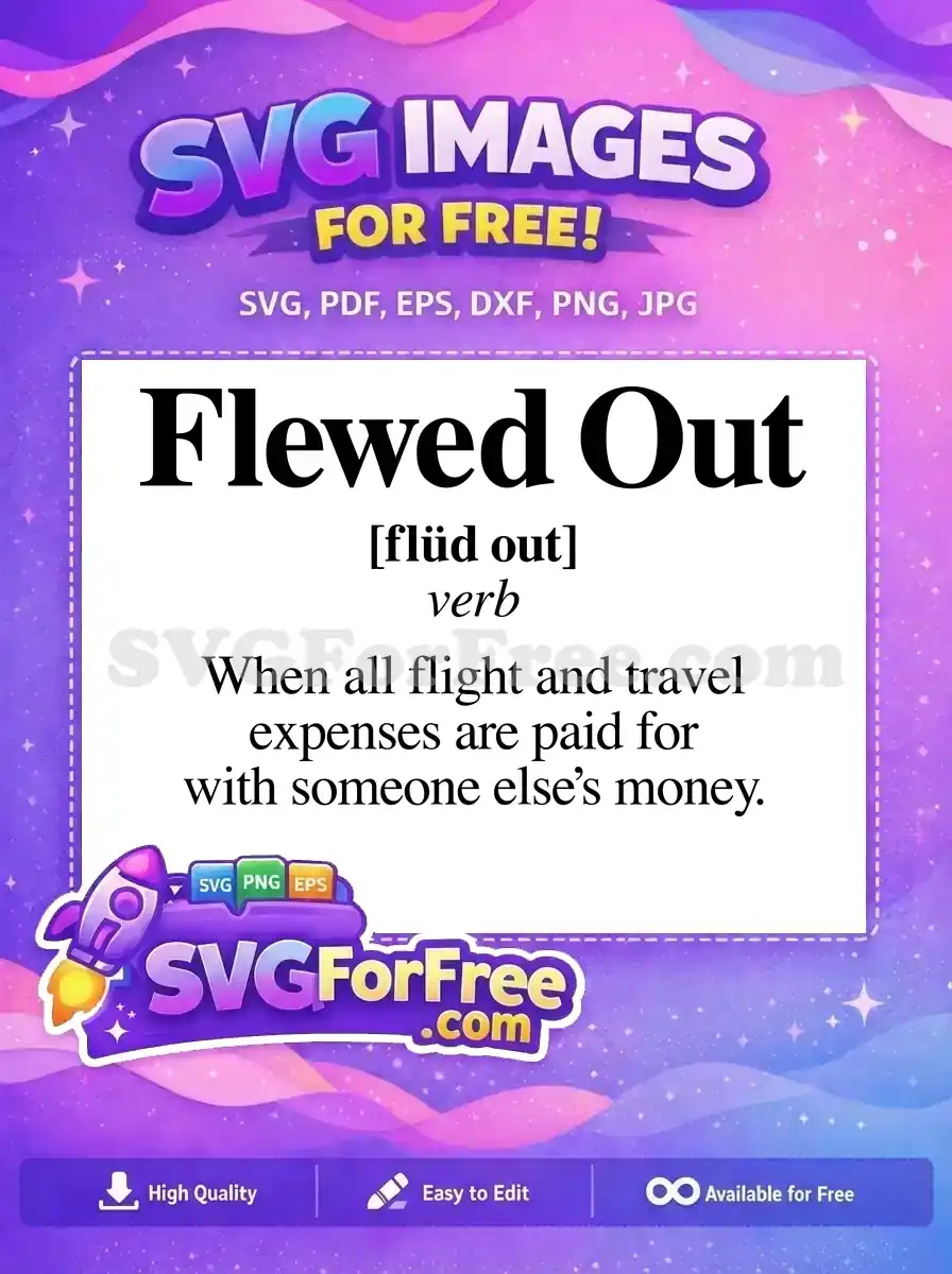A free design illustrating the humorous definition of 'Flewed Out', a slang term for travel paid by others. This free SVG is a must-have!