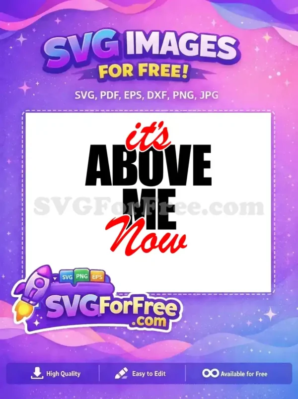 Free ‘It’s Above Me Now’ SVG: Fun & Expressive Design Free 'It's Above Me Now' SVG design, featuring bold black text and stylish red script, ideal for free craft projects and apparel.