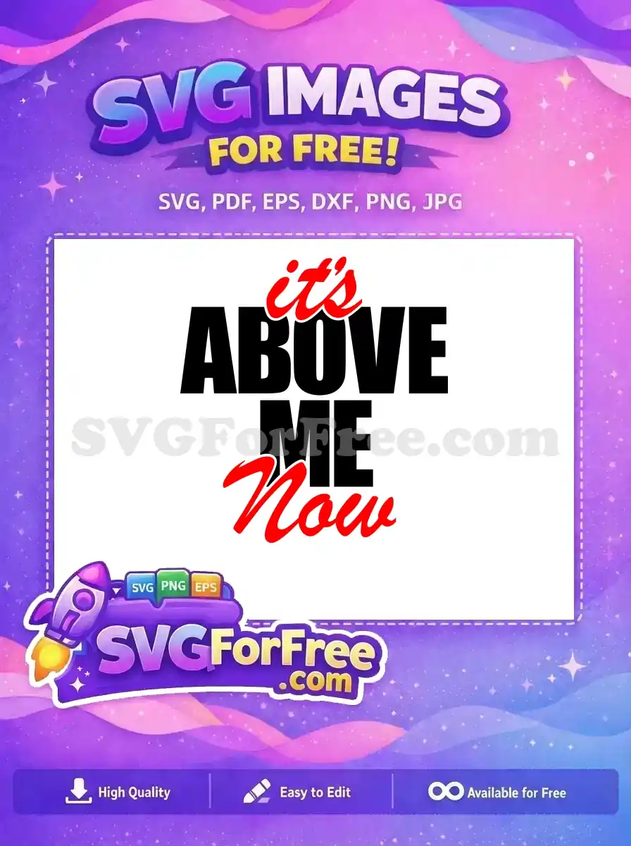 Free 'It's Above Me Now' SVG design, featuring bold black text and stylish red script, ideal for free craft projects and apparel.