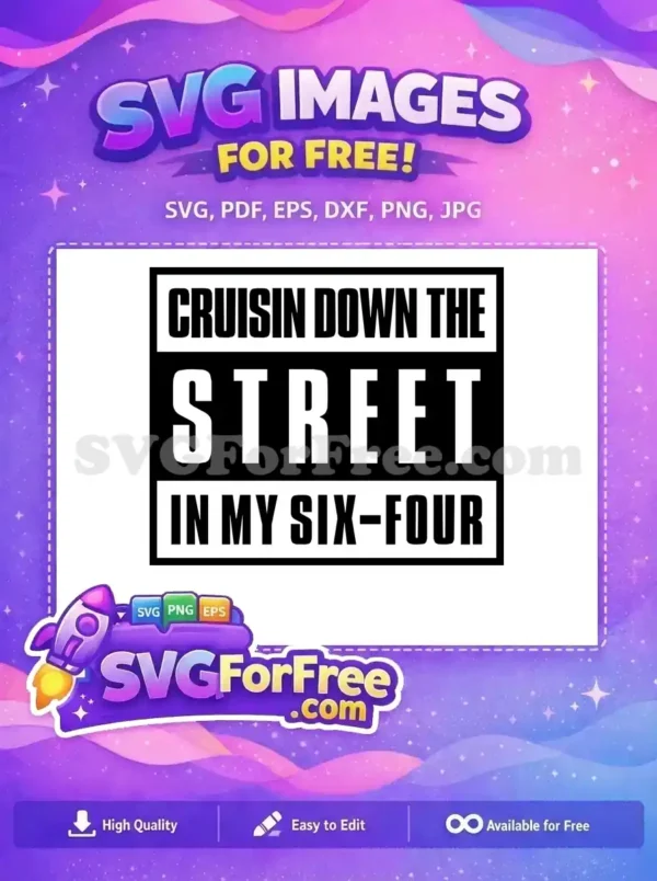 Free SVG design: bold white text 'Cruisin Down The Street In My Six-Four' on black. Perfect for free lowrider car culture projects and apparel.