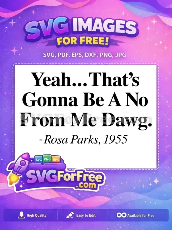 Free Rosa Parks Meme Quote SVG Design for Crafts A compelling free design of the meme quote 'Yeah... That's Gonna Be A No From Me Dawg. -Rosa Parks, 1955' in bold and italic fonts, perfect for free crafting projects.